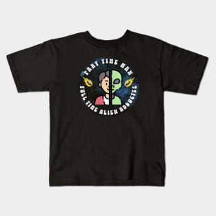 Part Time Man Full Time Alien Abductee Kids T-Shirt